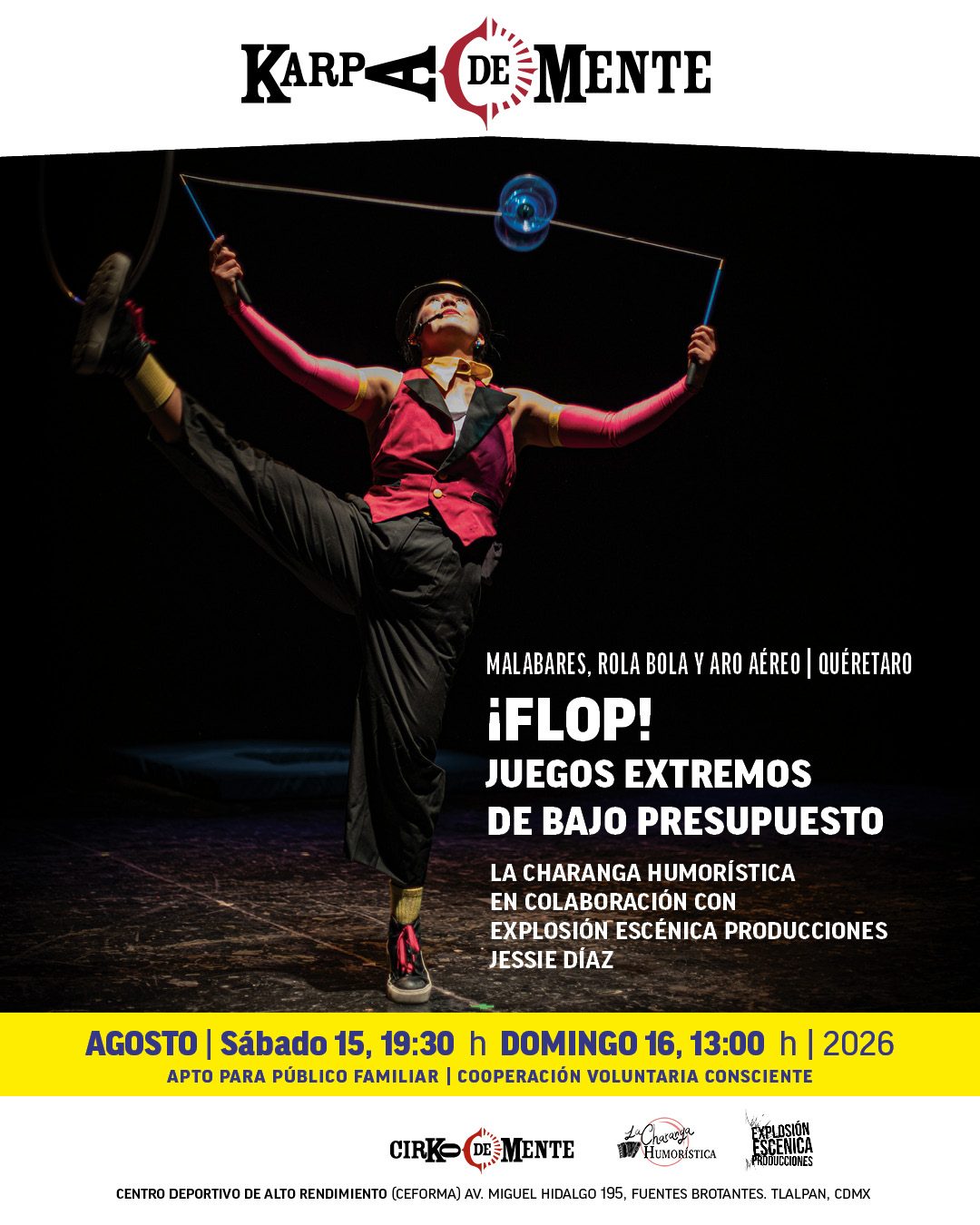 Flop! Juegosextremos de bajo presupuesto.

La Charanga Humorística en colaboración con
Explosión Escénica Producciones 

Jessie Díaz.

Querétaro|Malabares, rola bola y aro aéreo.

Flop. En inglés: fracaso. En español, quizá, el sonido de una burbuja explotando…o de Jessie contra el piso. (Pero no se preocupen, hoy Jessie no piensa caer, al menos eso dice el contrato) En el clown: Una filosofía de vida. Hoy damas y caballeros niños y niñas: “Jessie y Cat” presentan:Un espectáculo extremo de bajo presupuesto. Una anfitriona optimista, una artista “de riesgo” y una tarde que promete ser inolvidable… si logran terminarla. ¡Bienvenidas y bienvenidos al arte de fracasar con estilo!



Público familiar e infantil. 
Duración: 60 minutos